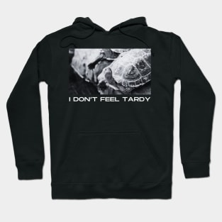 I Don't Feel Tardy Hoodie